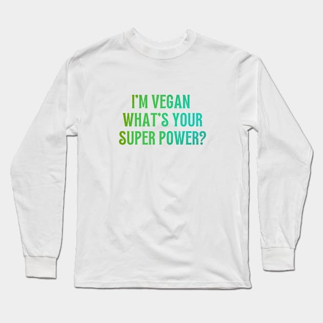 I'm Vegan, What's Your Super Power? Long Sleeve T-Shirt by annysart26